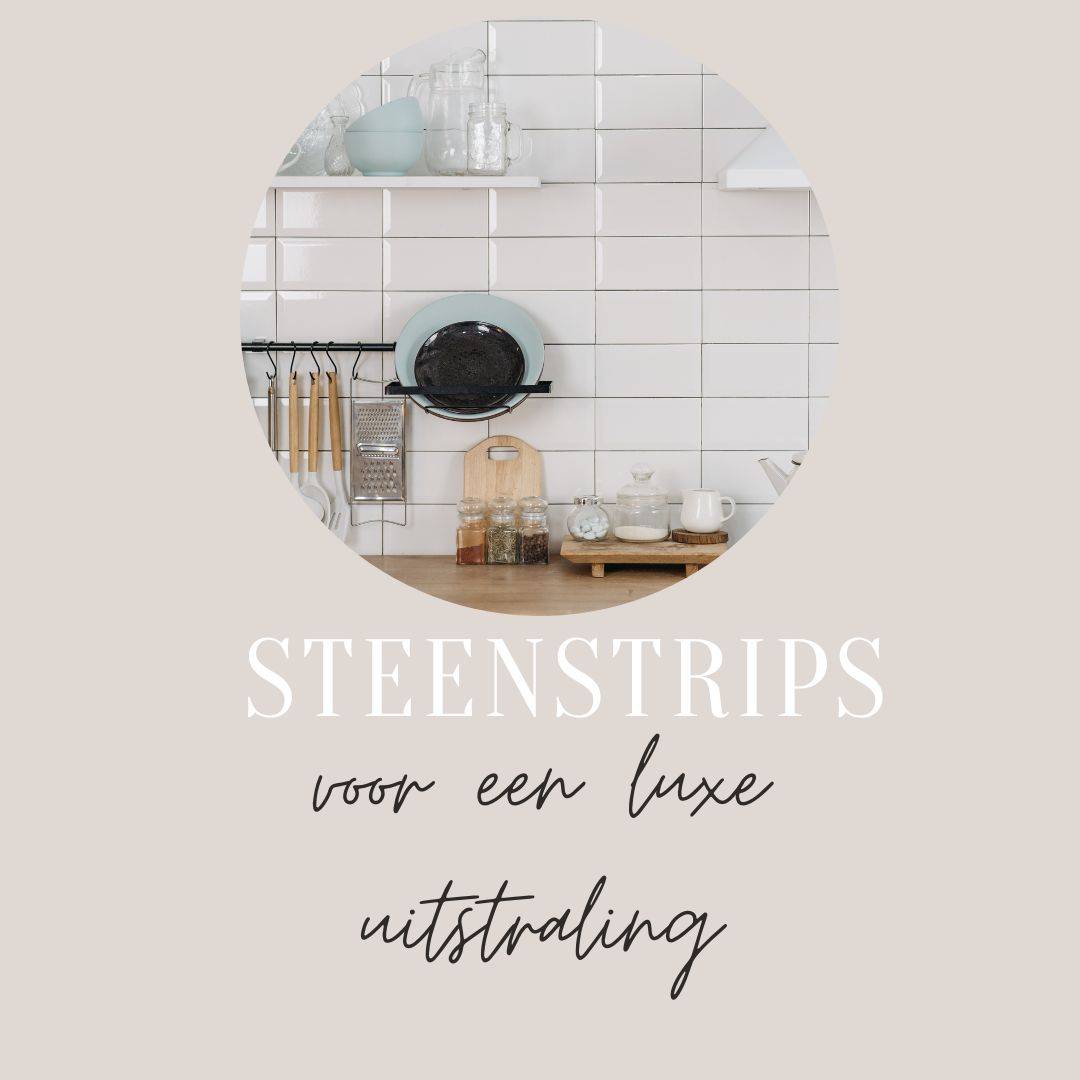 Steenstrips, een luxe uitstraling zonder aanschaf van nieuwe meubels!