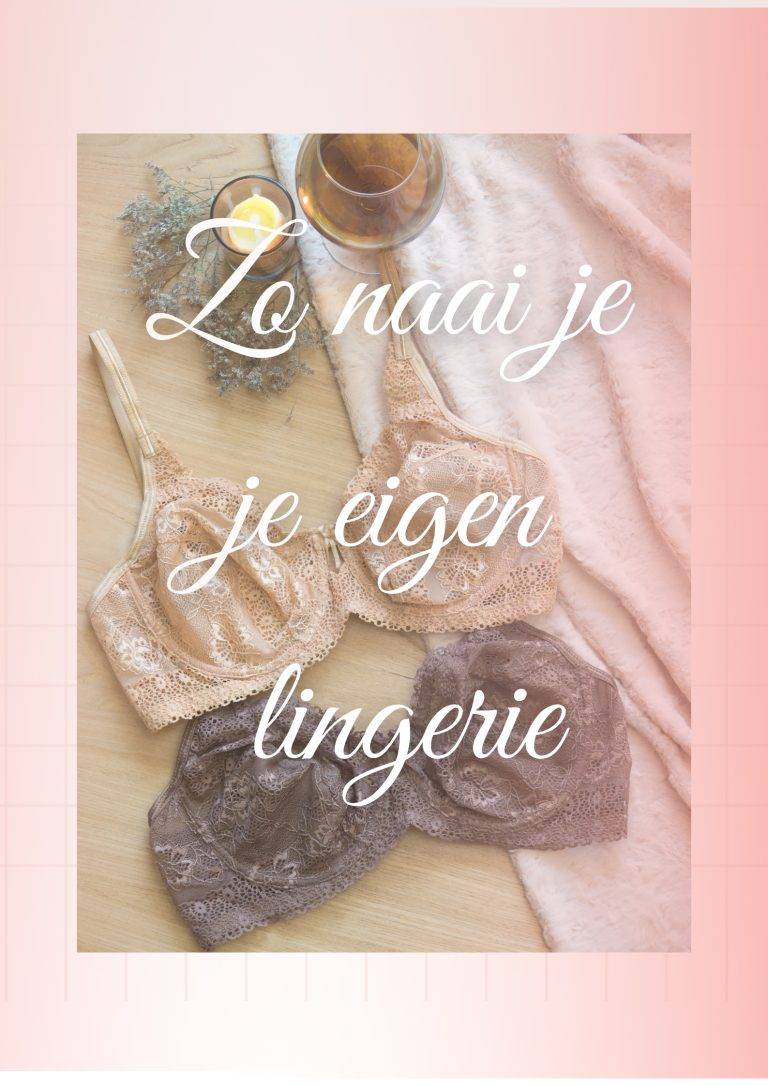 Hoe start je met lingerie naaien en wat heb je hierbij nodig?